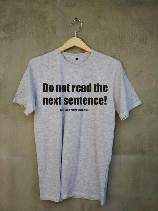 Do Not Read The Next Sentence Grey Tees