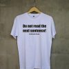 Do Not Read The Next Sentence White Tees