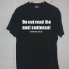 Do Not Read The Next Sentence black tees