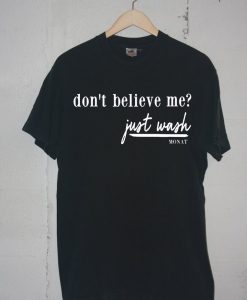 Dont Believe Me Just Wash Black T-shirt