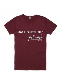 Dont Believe Me Just Wash Maroon T-shirt