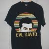 Ew David T-Shirt