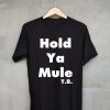 Hold ya mule BlackT shirts