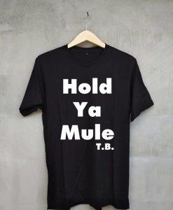 Hold ya mule BlackT shirts