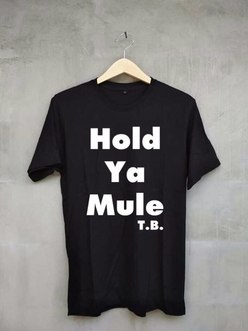 Hold ya mule BlackT shirts