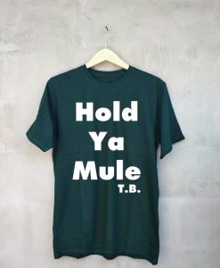 Hold ya mule Green T shirts