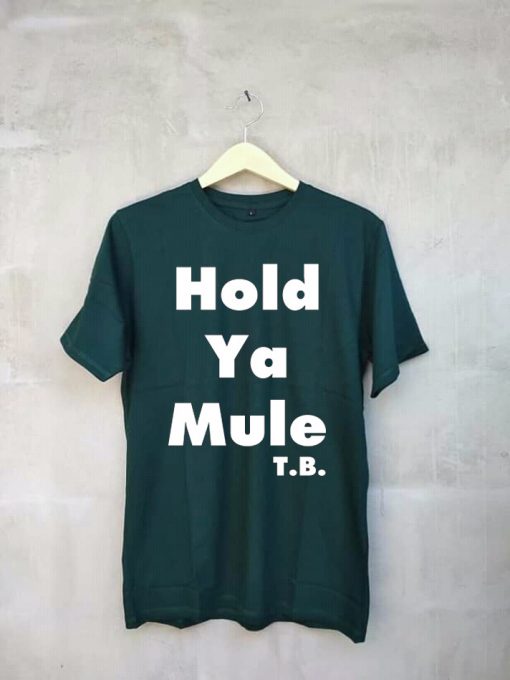 Hold ya mule Green T shirts