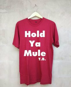 Hold ya mule MaroonT shirts