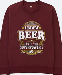 I brew beer maroon sweatshirts