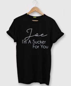 Joe Im a Sucker For You BlackTShirt