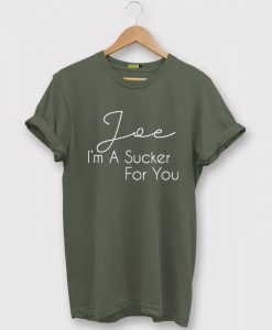 Joe Im a Sucker For You Green TShirt