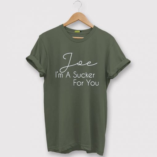 Joe Im a Sucker For You Green TShirt