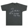 Joe Im a Sucker For You Grey TShirt