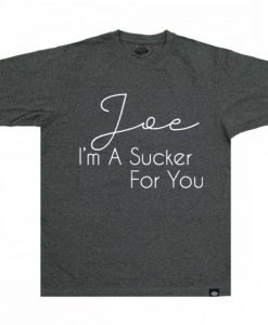 Joe Im a Sucker For You Grey TShirt