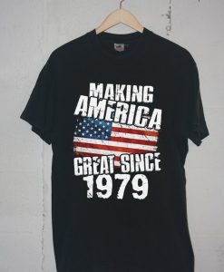 Making America Great Since 1979 Black T-Shirt