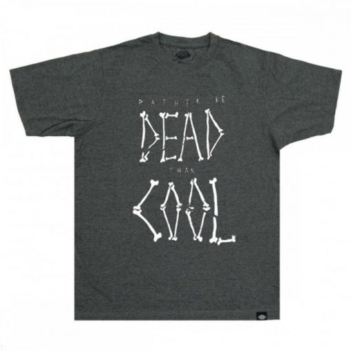 Rather be dead then cool Grey T Shirt