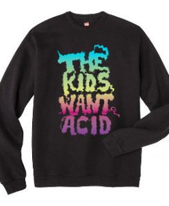 The Kids Want Acid Unisex Sweatshirts