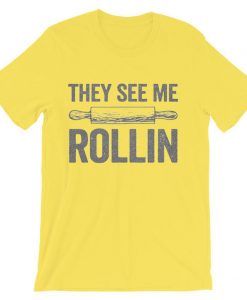 They See Me Rollin Funny Baking T-Shirt Yellow