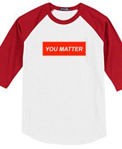 You Matter Unisex Baseball T shirts