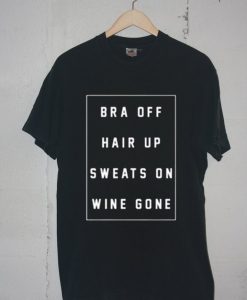 bra off hair up sweats on wine gone Unisex Black t shirts