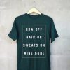 bra off hair up sweats on wine gone Unisex Green T shirts