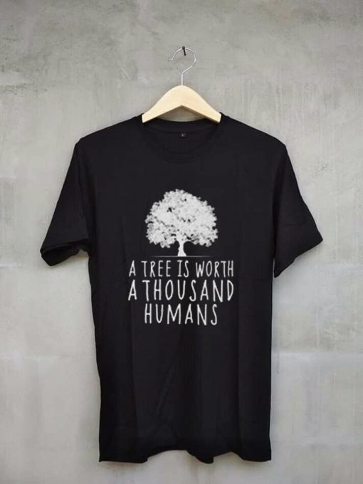 A tree is worth 1000 humans organic black shirt