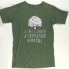 A tree is worth 1000 humans organic green shirt