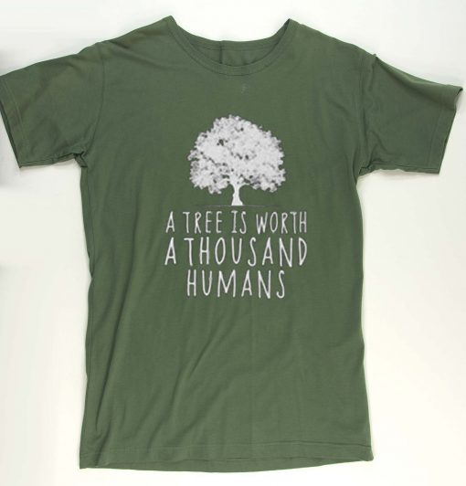 A tree is worth 1000 humans organic green shirt