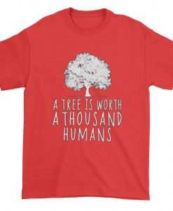 A tree is worth 1000 humans organic red shirt