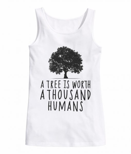 A tree is worth 1000 humans organic white tank top