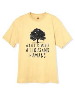 A tree is worth 1000 humans organic yellow shirt