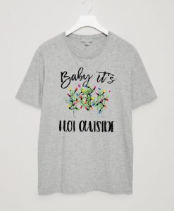 Baby It's Hot Outside-Holiday grey T-Shirt