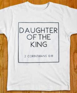 DAUGHTER OF THE KING white tshirts