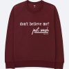 Dont Believe Me Just Wash maroon sweatshirts