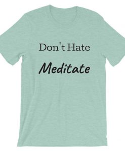 Don't Hate Meditate blue sea t shirts