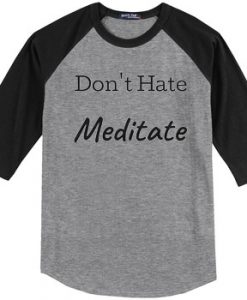 Don't Hate Meditate grey balck sleeves raglan t shirts