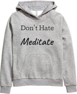 Don't Hate Meditate grey hoodie