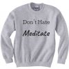 Don't Hate Meditate grey sweatshirts