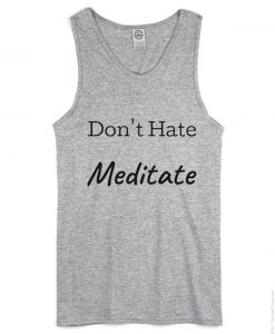 Don't Hate Meditate grey tank top