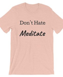 Don't Hate Meditate pink t shirts