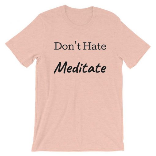 Don't Hate Meditate pink t shirts