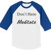 Don't Hate Meditate white blue sleeves raglan t shirts