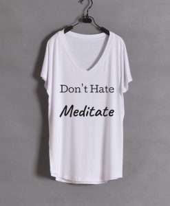 Don't Hate Meditate wide v neck woman white tees