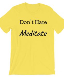 Don't Hate Meditate yellow t shirts