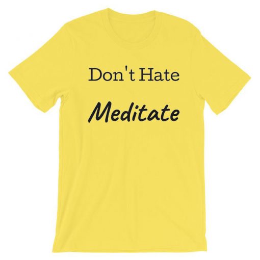 Don't Hate Meditate yellow t shirts