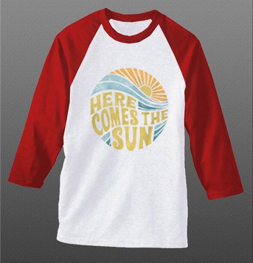 Here Come The Sun white red sleeves raglan t shirts