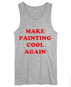 Make Painting Cool Again grey tank top