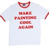 Make Painting Cool Again red ringer T-shirt