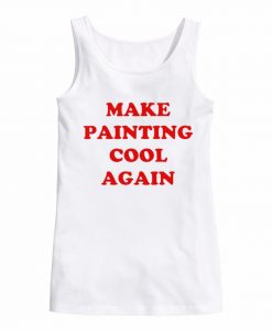 Make Painting Cool Again white tank top