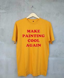 Make Painting Cool Again yellow t shirts